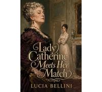 Lady Catherine Meets Her Match: Rosings Has Never Faced a Woman Who Refuses to Be Intimidated - Inspired by Jane Austen’s Pride and Prejudice