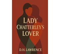 Lady Chatterley’s Lover: A Novel of Passion and Freedom