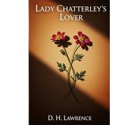 Lady Chatterley's Lover: A Classic Tale of Forbidden Love and Awakening