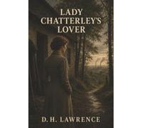 Lady Chatterley's Lover: A Forbidden Affair, a Loveless Marriage, and the Scandal of Crossing Class Lines
