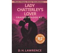 Lady Chatterley's lover - Graded Reader B2: Retold Short Story for English Learners and Young Adult Classic Lovers - Build Vocabulary with Easy English Books