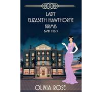 LADY ELIZABETH HAWTHORNE KRIMIS : BAND 1 BIS 3: EIN HISTORISCHER ZWANZIGERJAHRE-KRIMINALROMAN (EIN LADY ELIZABETH HAWTHORNE MYSTERIUM)