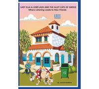 LADY ELLA & LORD JACK AND THE ALLEY CATS OF GREECE: Where Listening Leads to New Friends (The Amazing Adventures of Lady, The Listening Mentor)