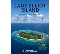 Lady Elliot Island: The Complete Visitor Guide (Travel Guides)