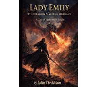 Lady Emily the Dragon Slayer of Germany: A Tale of the Scottish Knight
