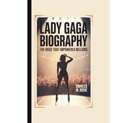 LADY GAGA BIOGRAPHY: The Voice That Empowered Millions