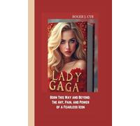 LADY GAGA: Born This Way and Beyond: The Art, Pain, and Power of a Fearless Icon