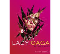 Lady Gaga: Extreme Style: An Illustrated Non-Fiction Guide to the Woman Behind the Sunglasses