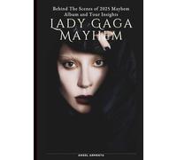 Lady Gaga Mayhem: Behind The Scenes of 2025 Mayhem Album and Tour Insights