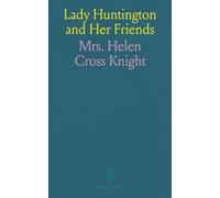 Lady Huntington and Her Friends: Or, the Revival of the Work of God, in the Days of Wesley, Whitefield, Romaine, Venn, and Others in the Last Century