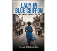 Lady in Blue Chiffon:: The Innocence of Guilt - A tale of motherhood, tragedy, secrets, and the bond of family torn apart too soon