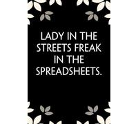 Lady In The Streets Freak In The Spreadsheets: Notebook with Funny Saying On Cover for Friends, School, Family, Office, New Jobs, Secret Santa, Birthday, Staff Manager (6x9 inches)