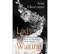 Lady in Waiting: The Jaw-Dropping Memoir from Princess Margaret's Closest Confidante - A Runaway Bestseller