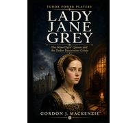 Lady Jane Grey: The Nine Days’ Queen and the Tudor Succession Crisis (Tudor Power Players)