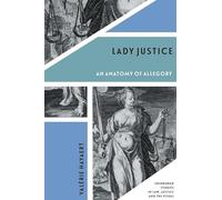 Lady Justice: An Anatomy of Allegory (Edinburgh Studies in Law, Justice and the Visual)