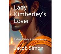 Lady Kimberley's Lover: A Novel Of Body, Soul & Awakening