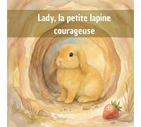 Lady, la petite lapine courageuse (Petits Bonds, Grandes Leçons)