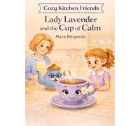 Lady Lavender and the Cup of Calm (Cozy Kitchen Friends)