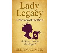 Lady Legacy : 21 Women of the Bible: She Knew, She Rose, She Reigned