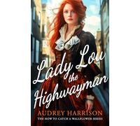 Lady Lou the Highwayman: A Regency Romance (How to Catch a Wallflower)