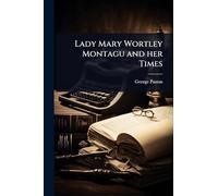 Lady Mary Wortley Montagu and her Times