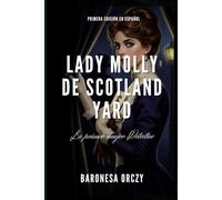 Lady Molly de Scotland Yard: 12 Casos de Crimen y Misterio de la Primera Gran Detective Femenina (Misterios y Aventuras de la Baronesa Orczy)