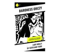 Lady Molly of Scotland Yard: An Edwardian Tale of a Trailblazing Detective's Crime-Solving Adventures