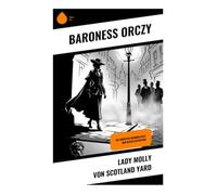 Lady Molly von Scotland Yard: Die größten Kriminalfälle der besten Detektivin
