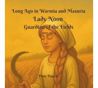 Lady Noon Guardian of the Fields: 3 (Long Ago in Warmia and Masuria)