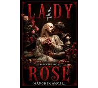 Lady of the Rose: A Dark Gothic Romance of Obsession and Transformation (The Faerie Queene Revisited: Dark Romantasy Fever Dreams)
