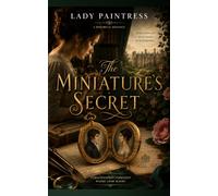 Lady Paintress - Tee und Gebäck Geschichten Band 3 - The Miniature's Secret: Das Geheimnis der Miniatur - 3. abgeschlossene Geschichte