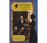 Lady Paintress - Tee und Gebäck Geschichten, Band I: THE LADY'S SILENT SKETCH: Der stumme Bilck der Lady