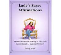 Lady’s Sassy Affirmations: 200 Funny Demotivating & Sarcastic Reminders For Cynical Women