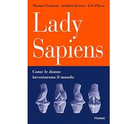 Lady Sapiens. Come le donne inventarono il mondo (Saggi PM)