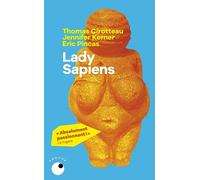 Lady Sapiens: Enquête sur la femme au temps de la Préhistoire