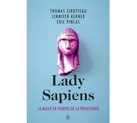 Lady Sapiens: La Mujer En Tiempos De La Prehistoria
