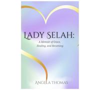Lady Selah: A Memoir of Grace, Healing, and Becoming