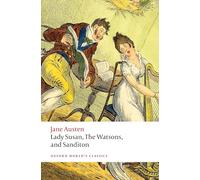 Lady Susan, The Watson & Sanditon: Unfinished Fictions and Other Writings (Oxford World’s Classics)