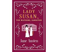 Lady Susan, The Watsons, Sanditon: Jane Austen