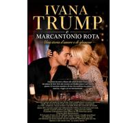 Lady T - Tre anni accanto a Ivana Trump: - Storia d'amore e glamour - Il racconto autentico della mia vita accanto a Ivana Trump tra amore, glamour e retroscena mai raccontati