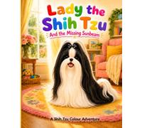 Lady the Shih Tzu: And the Missing Sunbeam (Lady the Shih Tzu: A Shih Tzu Colouring Book Series)