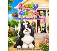 Lady the Shih Tzu: Goes to Grandma's House (Lady the Shih Tzu: A Shih Tzu Colouring Book Series)