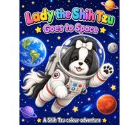 Lady the Shih Tzu: Goes to Space (Lady the Shih Tzu: A Shih Tzu Colouring Book Series)