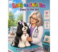 Lady the Shih Tzu: Goes to the Vet (Lady the Shih Tzu: A Shih Tzu Colouring Book Series)