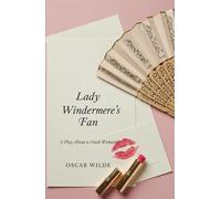 Lady Windermere's Fan: A Play About a Good Woman