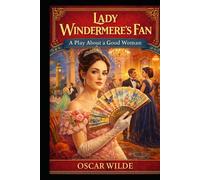 Lady Windermere's Fan A PLAY ABOUT A GOOD WOMAN