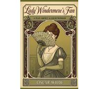 Lady Windermere's Fan: A Play About a Good Woman