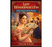 Lady Windermere's Fan A PLAY ABOUT A GOOD WOMAN