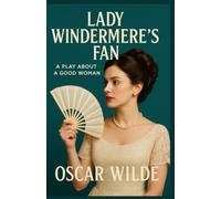 Lady Windermere's Fan A PLAY ABOUT A GOOD WOMAN