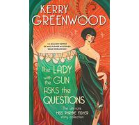 Lady With the Gun Asks the Questions: The Ultimate Miss Phryne Fisher Story Collection (Phryne Fisher Mysteries)